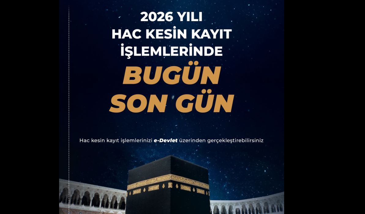 2026 Yılı Hac Kesin Kayıtlarında Bugün Son Gün!